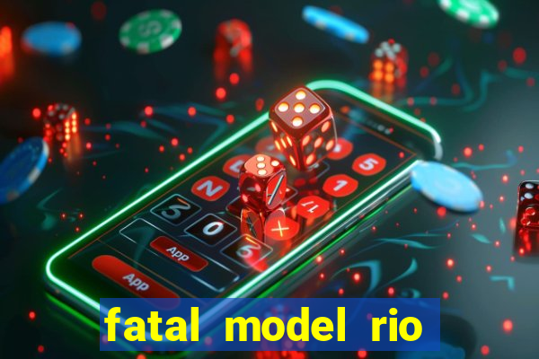 fatal model rio claro sp